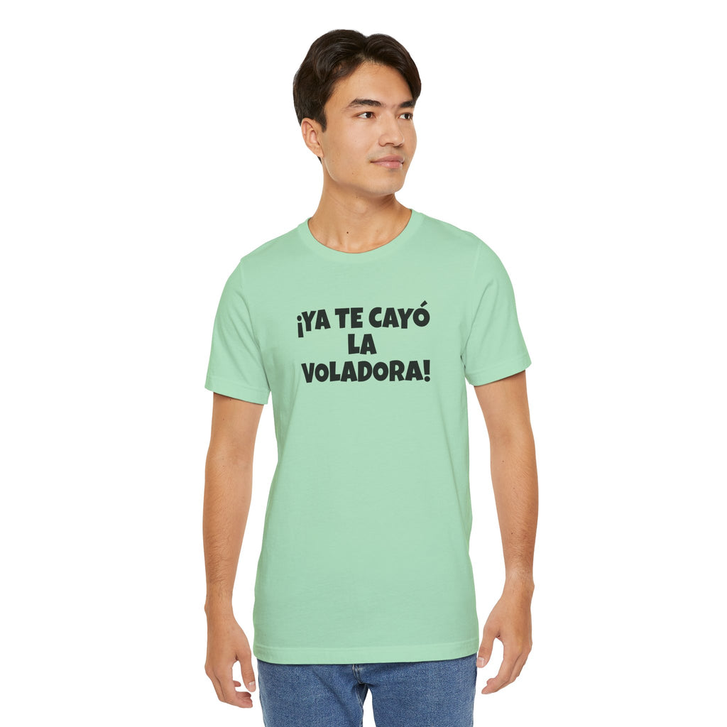 Funny Unisex T-shirt,Mexican Humor Tee, Latin Style T shirt,Summer Outing T-Shirt, Vacation Wear, Fun Gift for Friends.'Ya te cayó la voladora!'