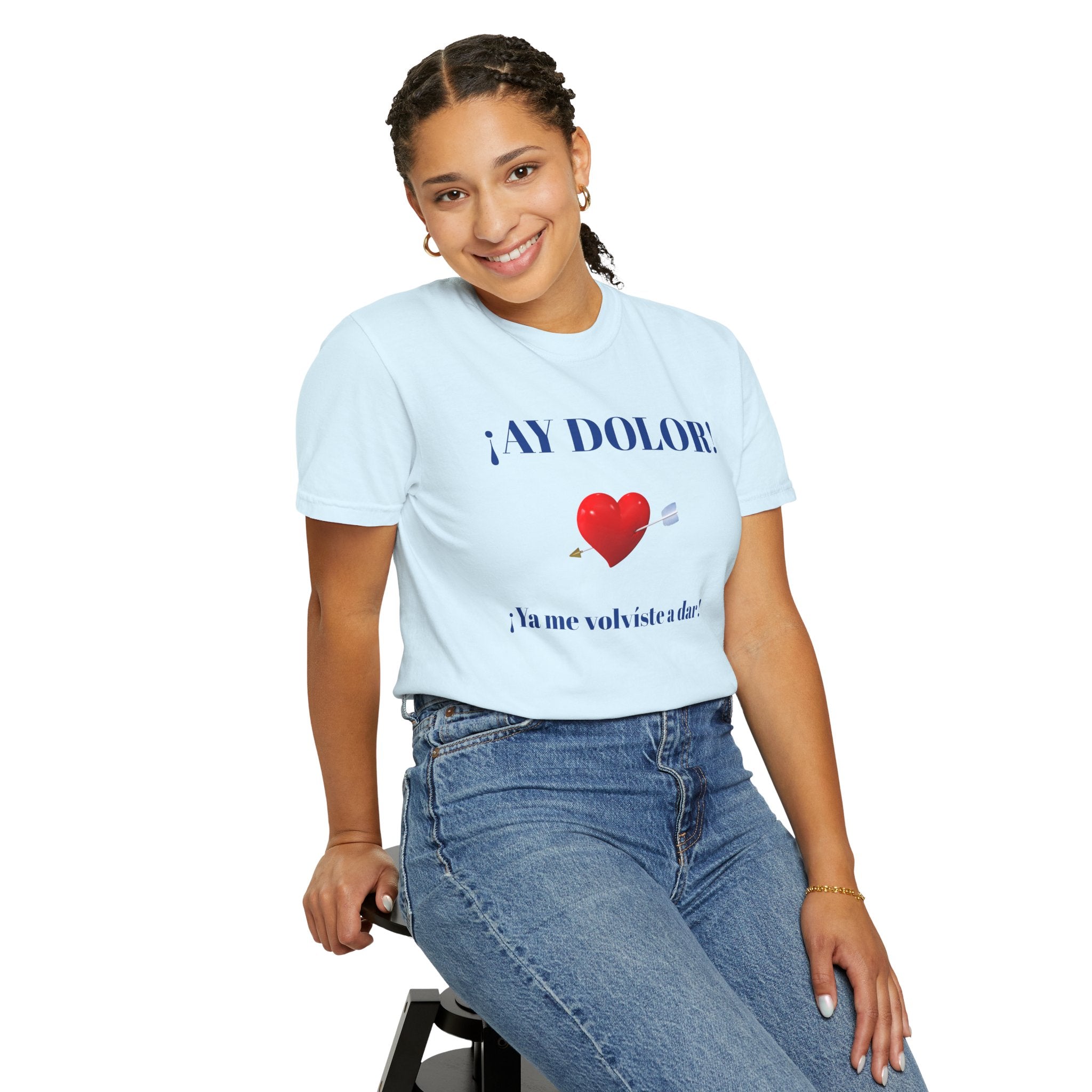 Funny Mexican Tee for Women — Garment-Dyed T-Shirt,Mexican Sayings Tee.'Ay Dolor...'