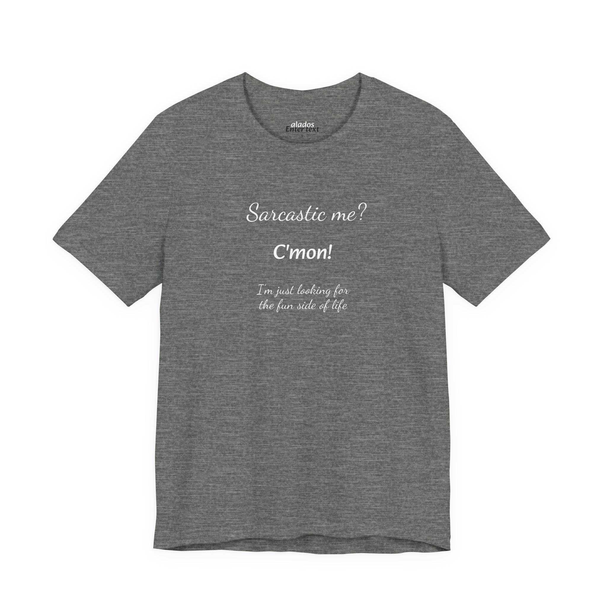 Funny T shirt, Sarcastic Tee,Neutral Gender. SARCASTIC ME?