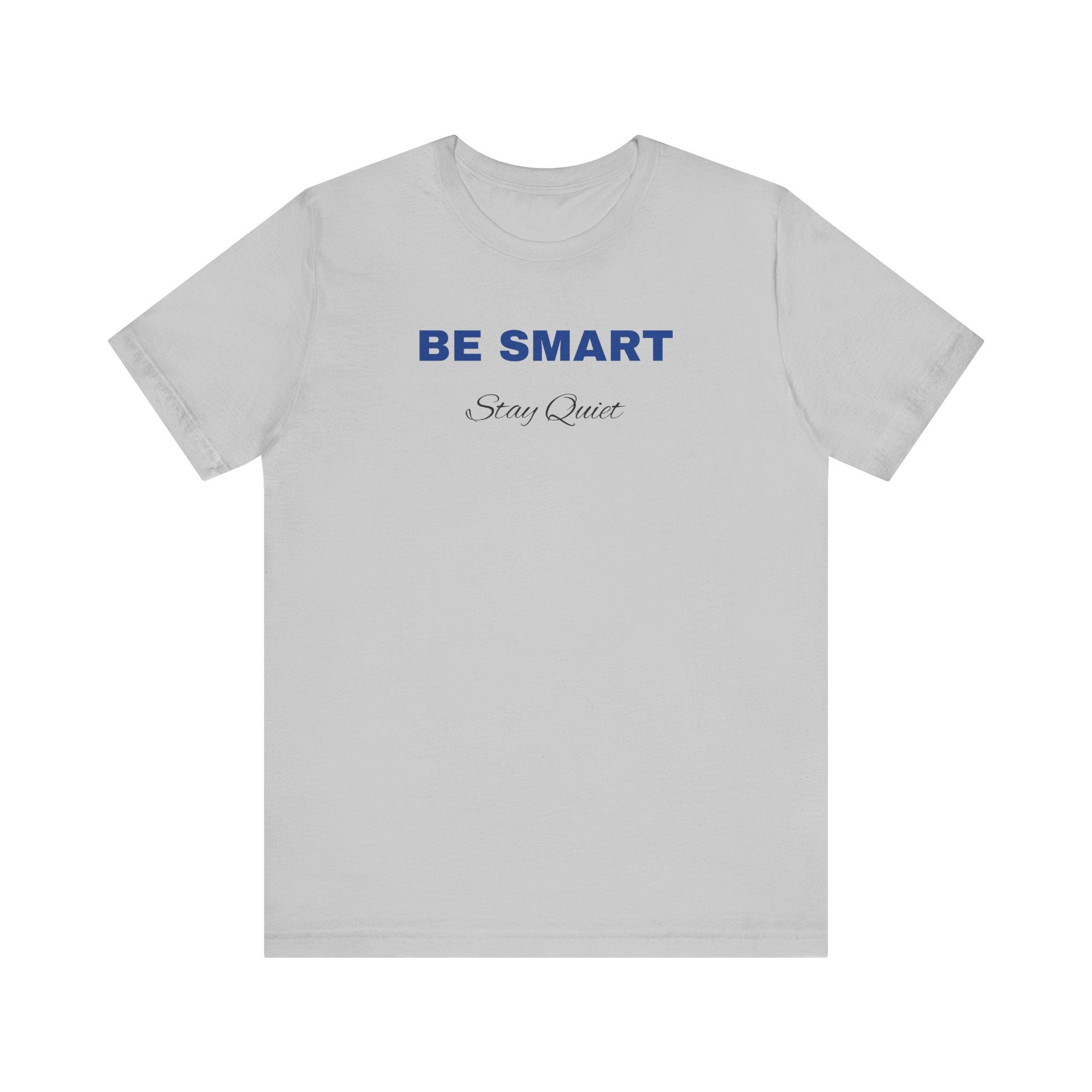 Humorous Graphic T-Shirt for Everyday Wear,Funny Unisex Tee,Sarcastic Shirt. 'Be Smart Stay Quiet'