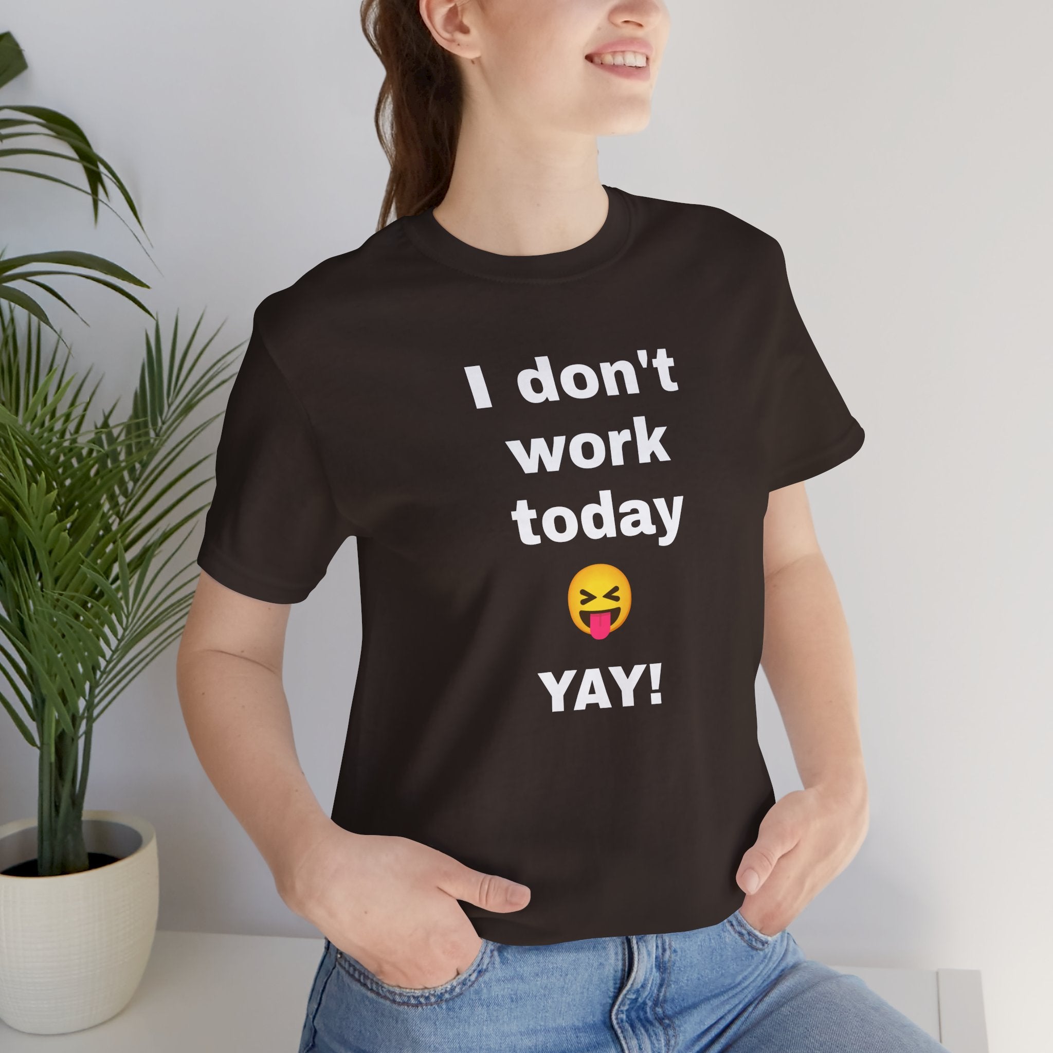 Funny T Shirt Neutral Gender, Humorous Graphic Tee, Best Holiday Gift. 'I don't work today'