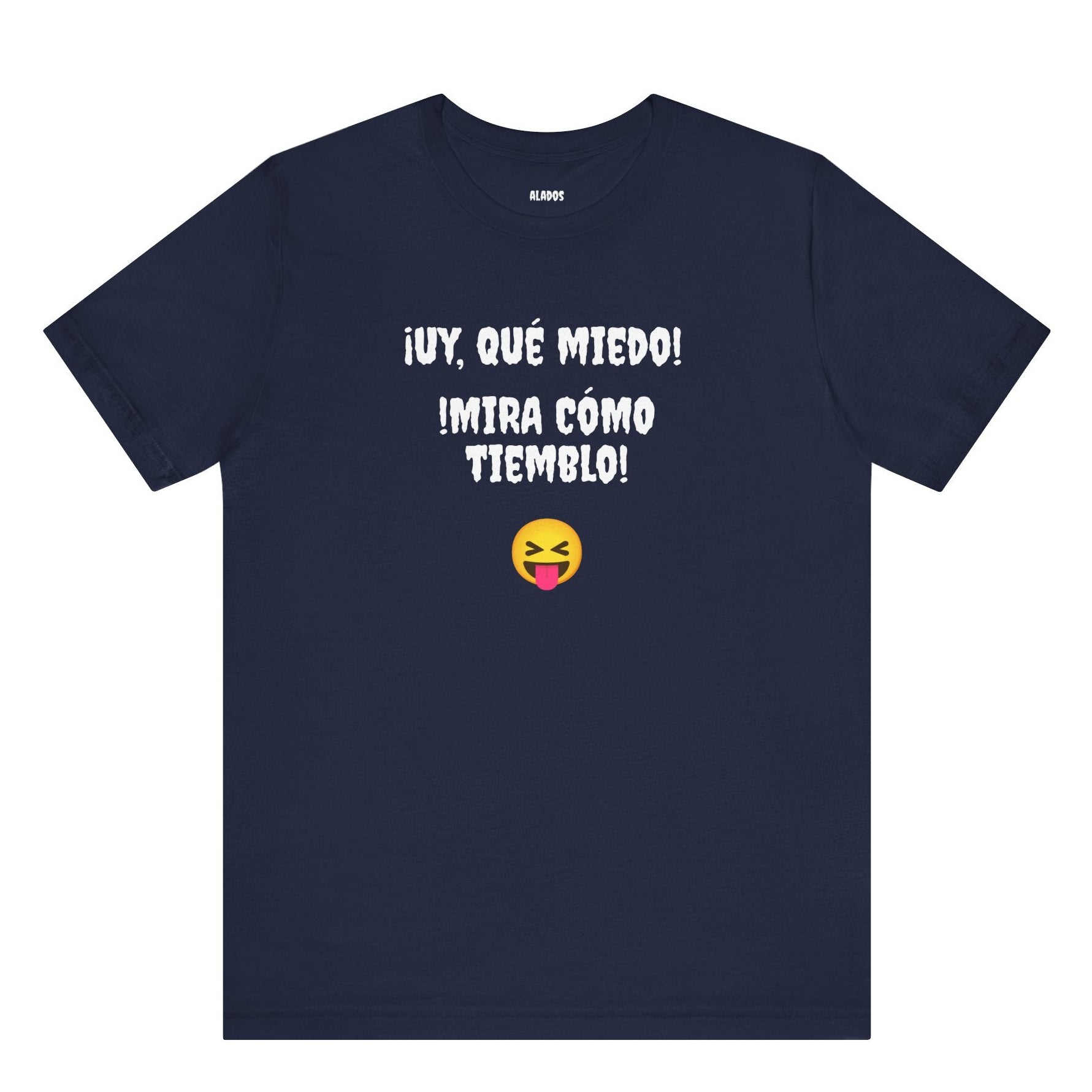 Funny Mexican T-Shirt,Neutral Gender, Latino Style Shirt,Sarcastic T-shirt.'Uy, que miedo! ¡Mira como tiemblo!'