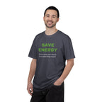 Save Energy. Funny T-Shirt Neutral Gender, Sarcastic T shirt.