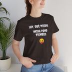Funny Mexican T-Shirt,Neutral Gender, Latino Style Shirt,Sarcastic T-shirt.'Uy, que miedo! ¡Mira como tiemblo!'