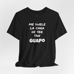 Trendy Tee with Funny Quote, Casual Wear, Gift for Him, Birthday Present,Everyday Comfort Tee, Humorous T-Shirt.'Me duele la cara de ser tan Guapo'