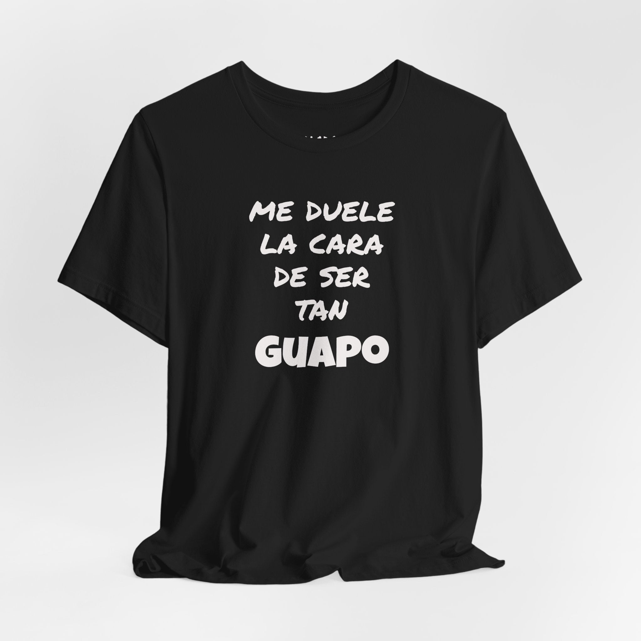 Trendy Tee with Funny Quote, Casual Wear, Gift for Him, Birthday Present,Everyday Comfort Tee, Humorous T-Shirt.'Me duele la cara de ser tan Guapo'