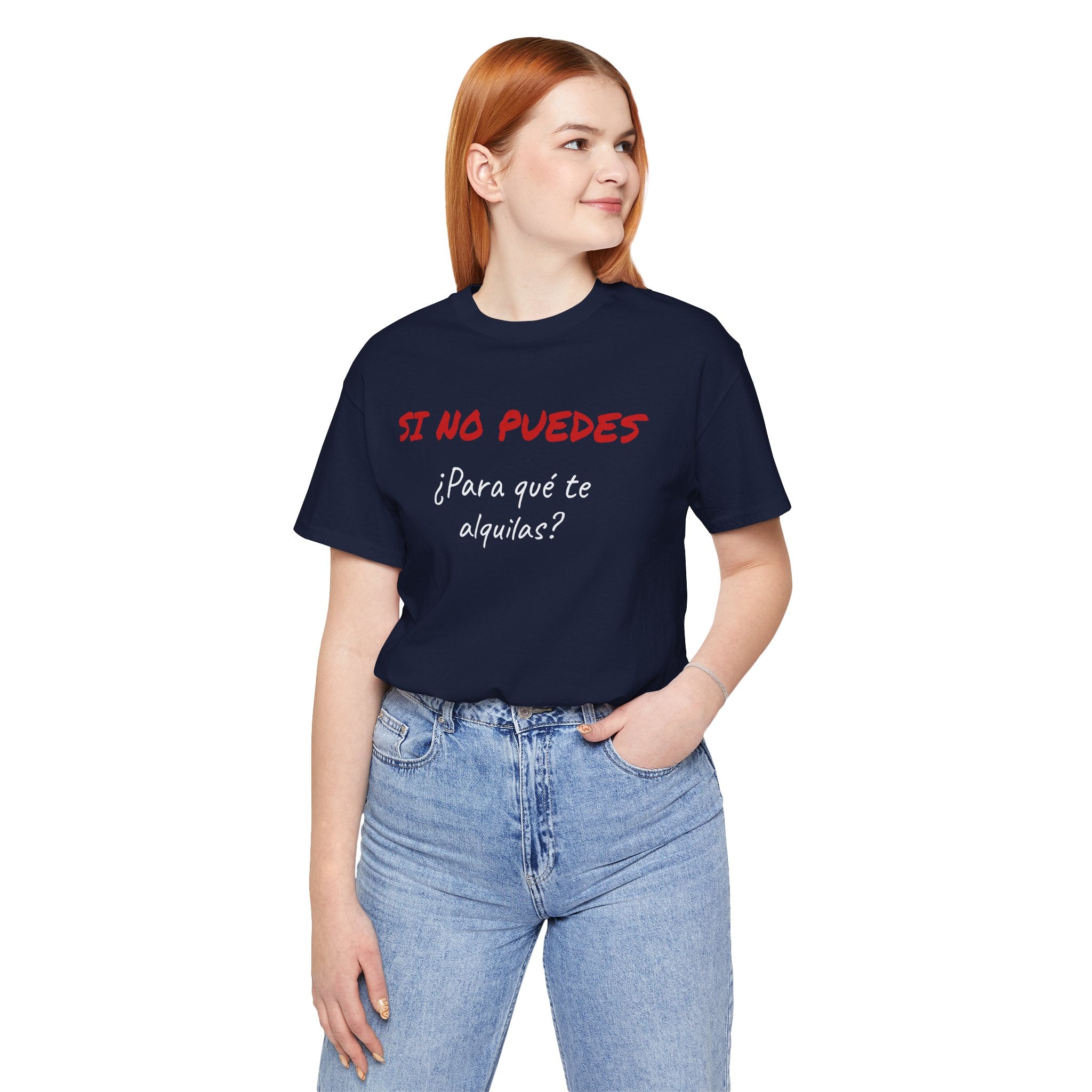 Sarcastic Unisex Jersey Tee - 'Si No Puedes, ¿Para Qué Te Alquilas?'-Mexican Humor T shit.
