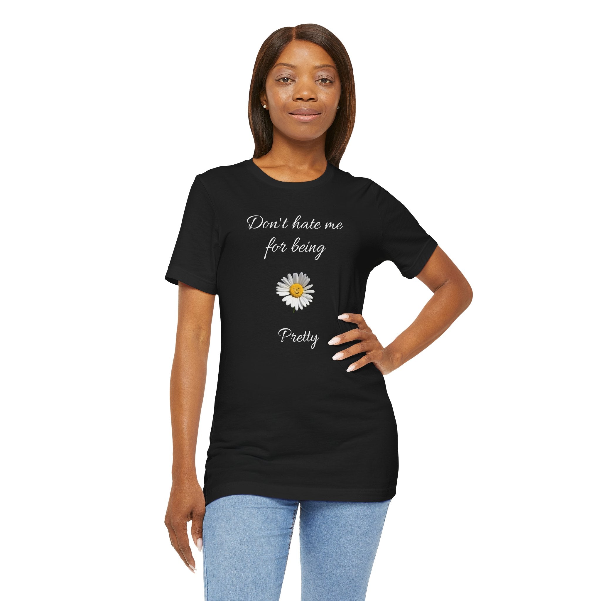 Cute Women's Shirt,Sunny Daisy Jersey Tee,Great gift for Teens,Birthday Gift,Casual Wear for Woman-Don't hate me for being pretty-