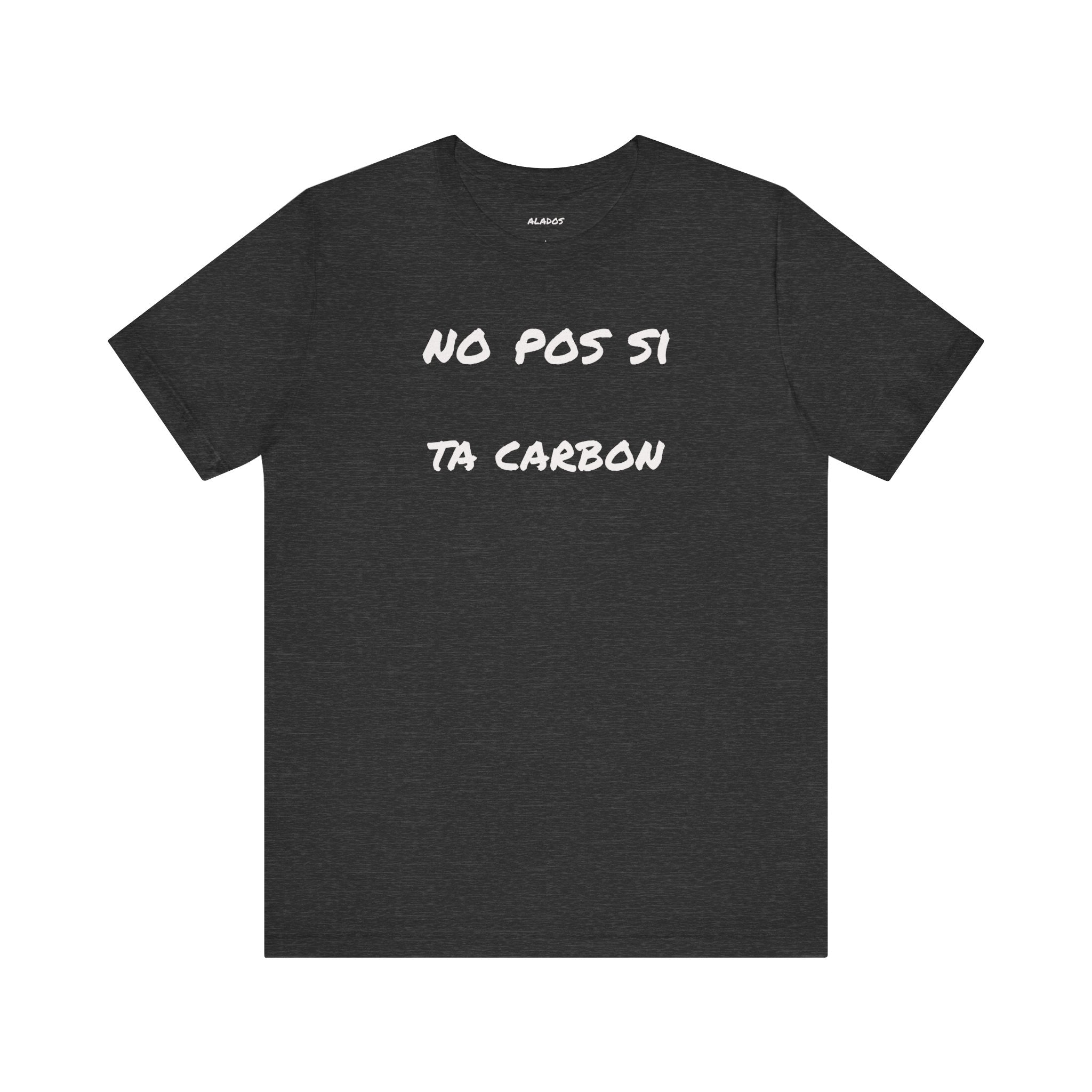 Unisex Graphic Tee, Casual T-Shirt, Gift for Friends, Everyday Wear, Summer Fashion, Mexican Humor T shirt. 'No pos si,ta carbon'
