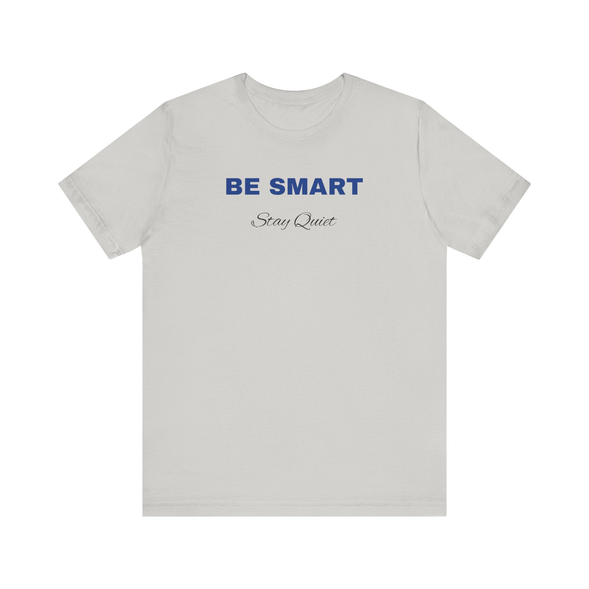 Humorous Graphic T-Shirt for Everyday Wear,Funny Unisex Tee,Sarcastic Shirt. 'Be Smart Stay Quiet'