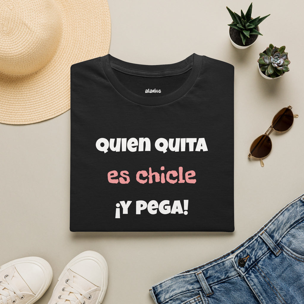 Funny Unisex T-Shirt — “Quien Quita Es Chicle ¡Y Pega!” Funny Spanish Quote Tee,Birthday Gift Neutral Gender.
