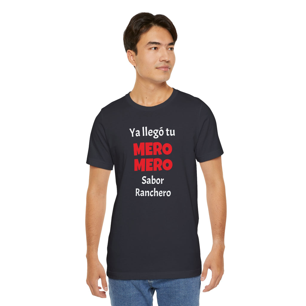 Funny T-shirt for Men,Great Gift for Friends,Mexican Humor Tee.Casual Wear for Men.'Ya llego tu mero mero sabor ranchero'