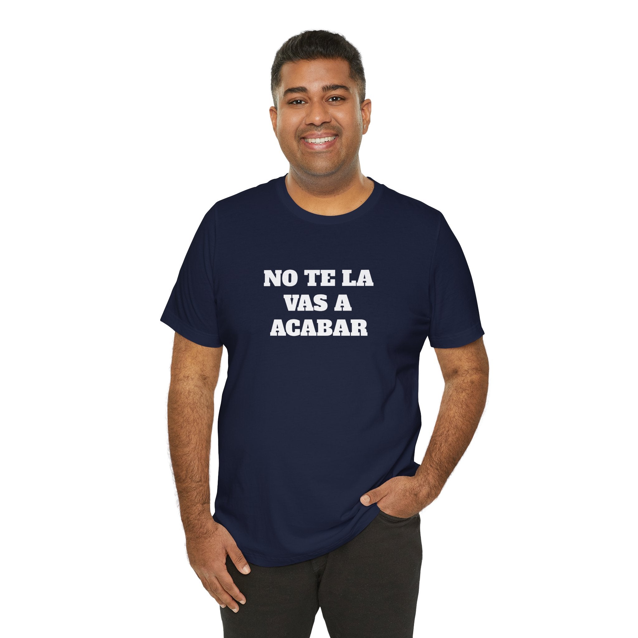 Mexican Humor Shirt, Unisex Mexican Shirt, Humorous Graphic Tee, Men's Mexican Clothing. 'No te la vas a acabar'