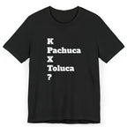 Funny Unisex T Shirt,Mexican Humor Shirt, Best Gift for Friends, Hispanic Jokes T shirt.K Pachuca X Toluca?