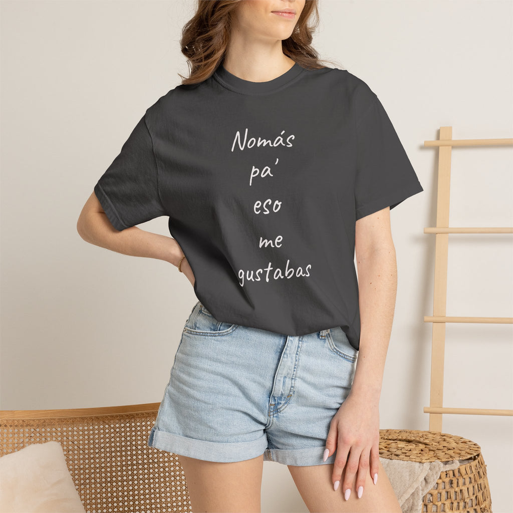 Funny Mexican T-shirt,Humorous T shirt,Gift for Latin People,Mexican Sayings T shirt,'Nomás pa' eso me gustabas'