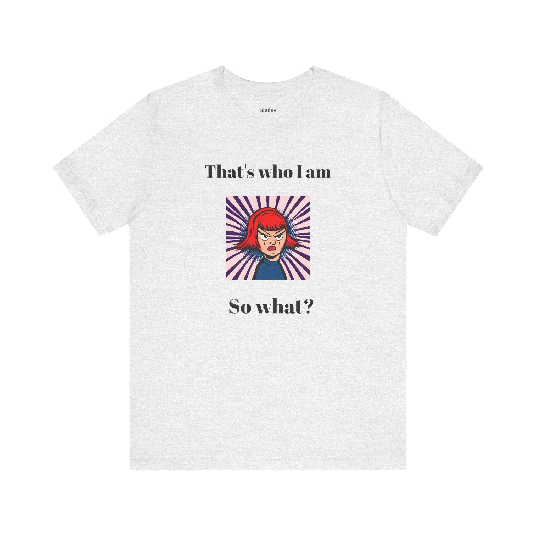 Bold Design Tee,Casual Wear for Women,Unique Graphic Tee,Gift for Teens.- "That's Who I Am, So What?" -