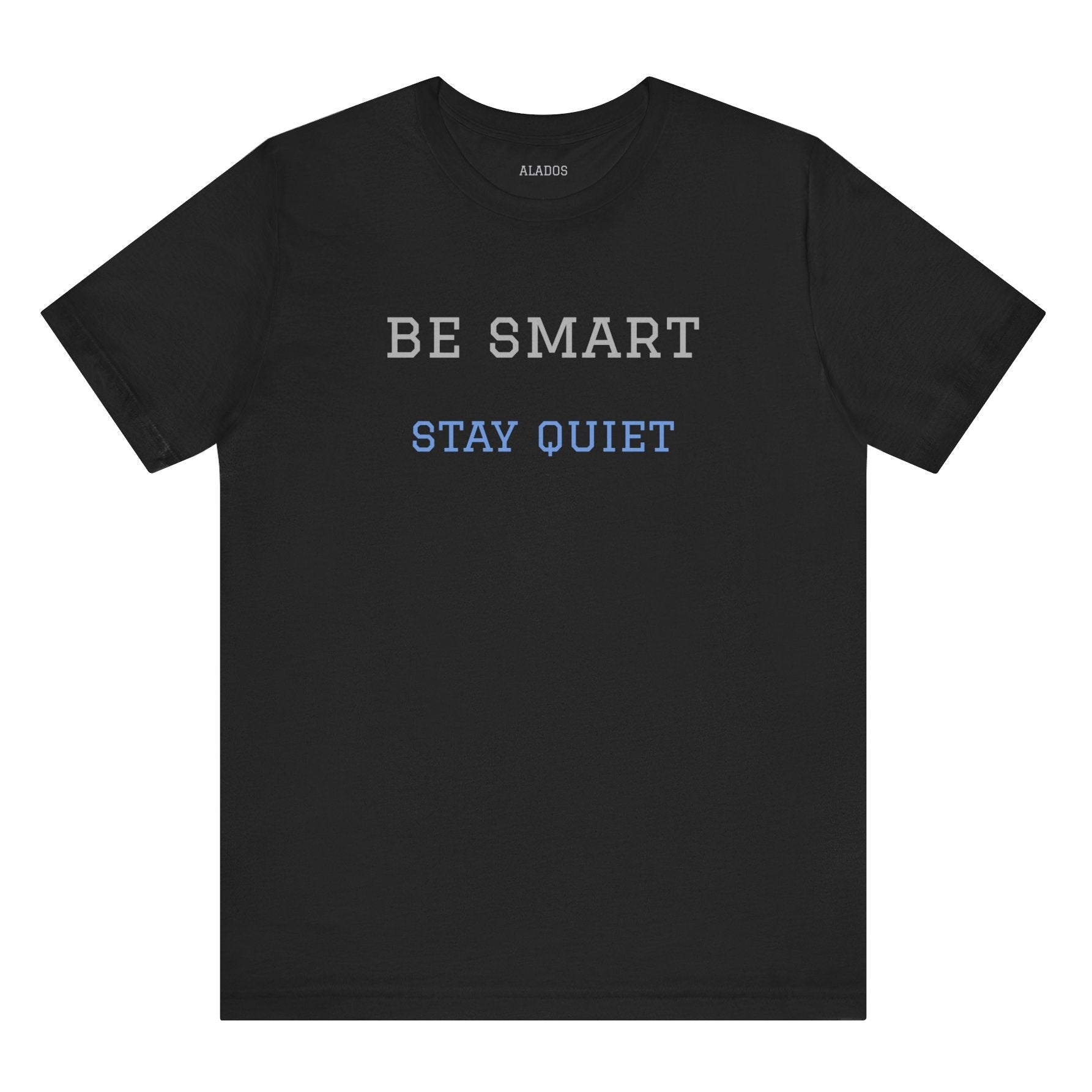 Bold Design Tee,Funny Unisex Tee,Sarcastic Shirt,Gift for Friends,Birthday Gift. 'Be Smart Stay Quiet'