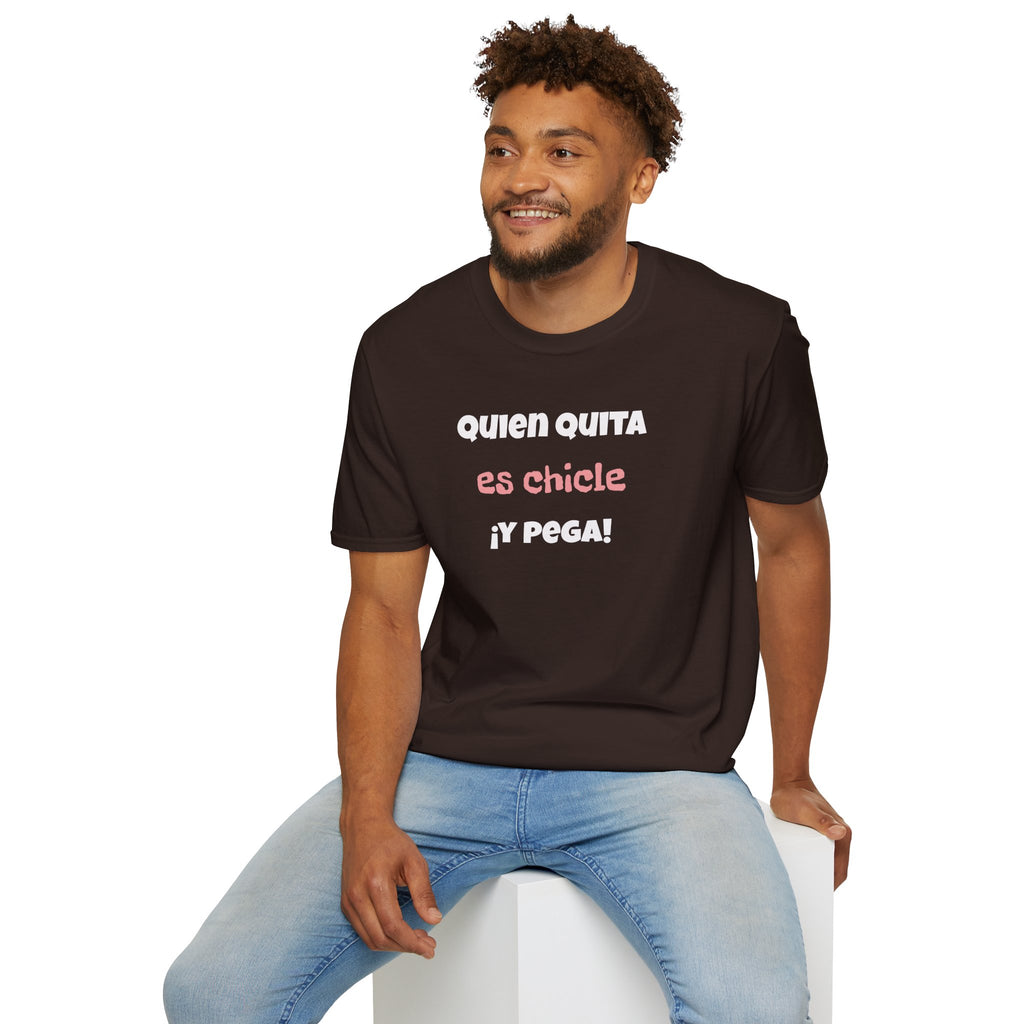 Funny Unisex T-Shirt — “Quien Quita Es Chicle ¡Y Pega!” Funny Spanish Quote Tee,Birthday Gift Neutral Gender.