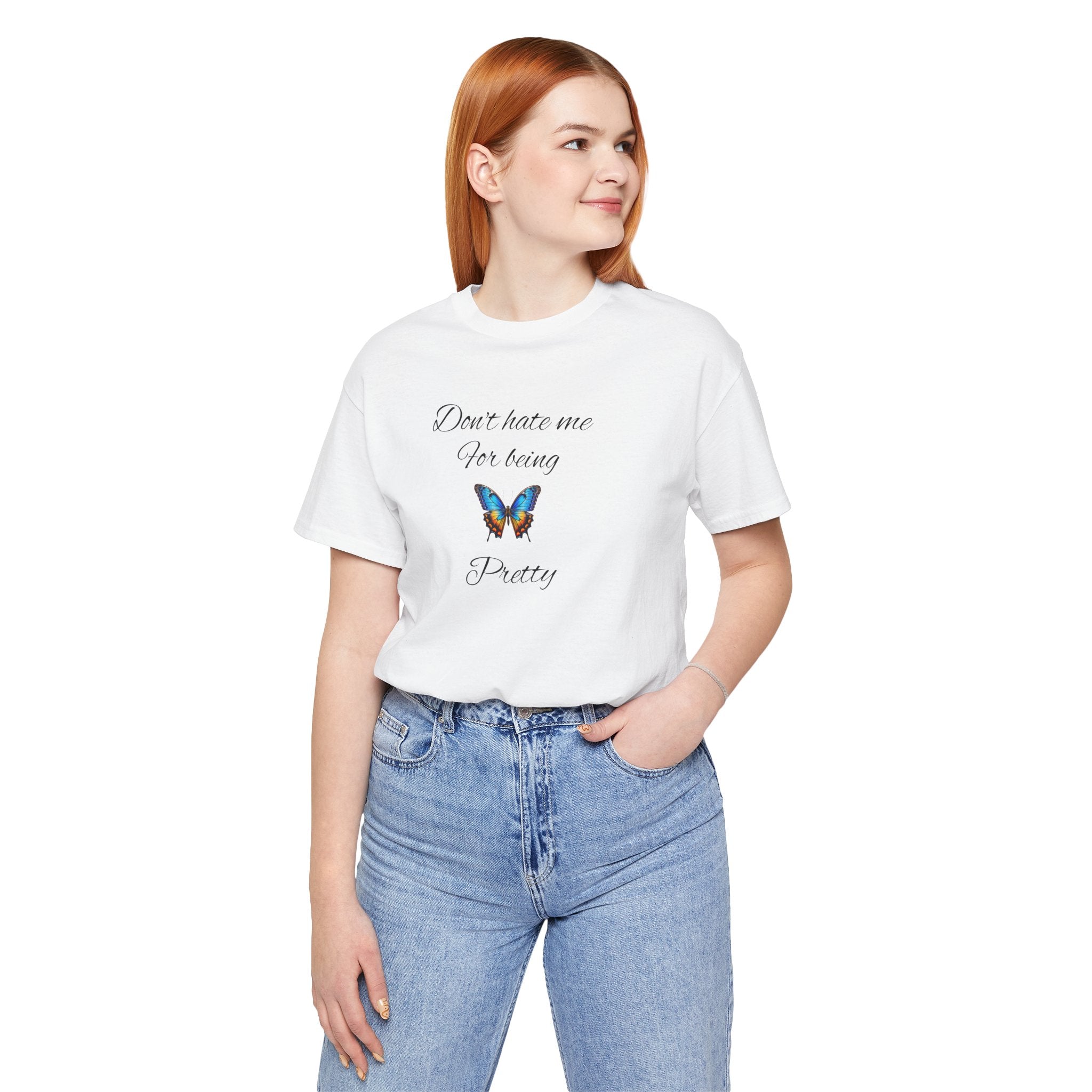 Pretty Butterfly Tee — "Don't Hate Me For Being Pretty" Feminine Graphic T-Shirt