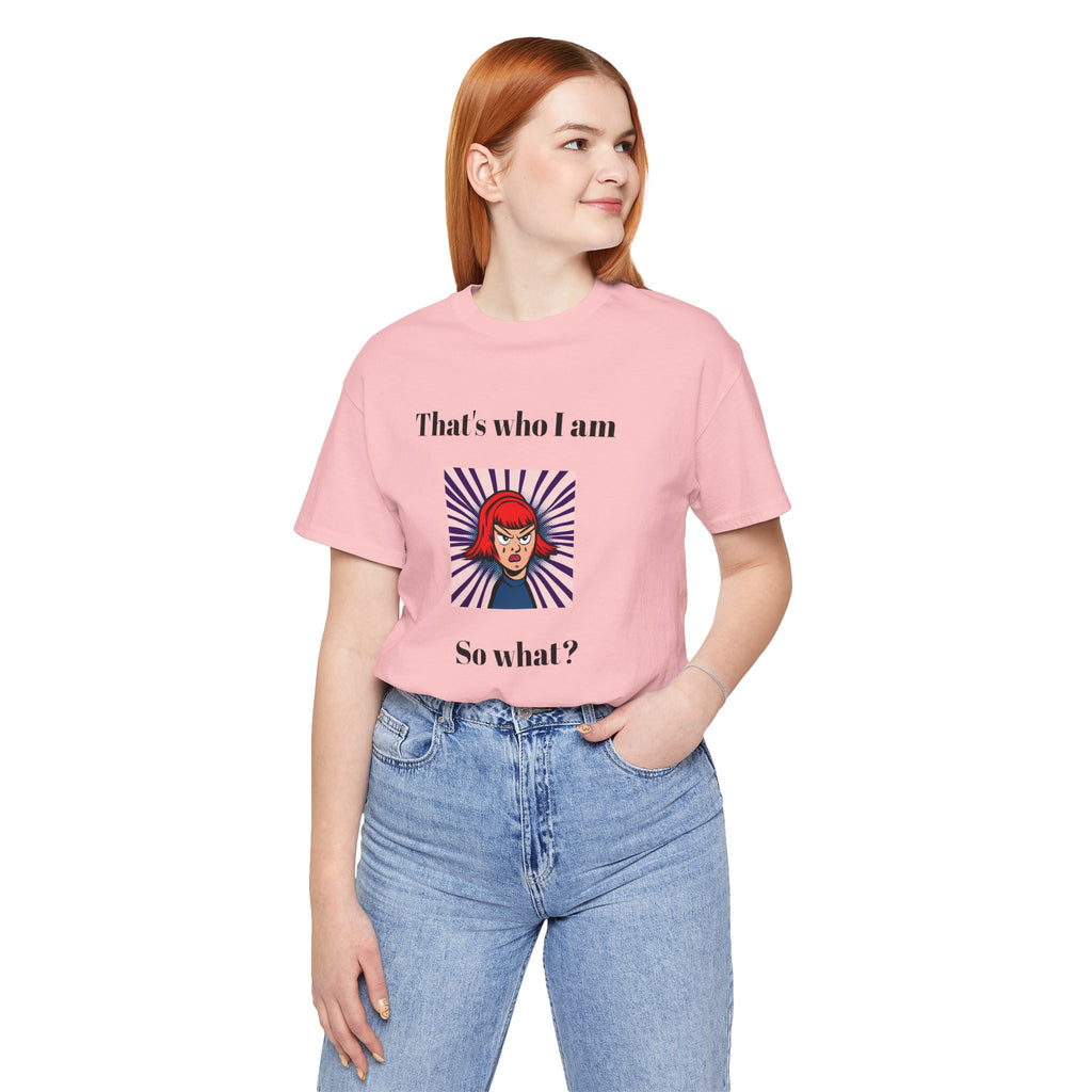 Bold Design Tee,Casual Wear for Women,Unique Graphic Tee,Gift for Teens.- "That's Who I Am, So What?" -