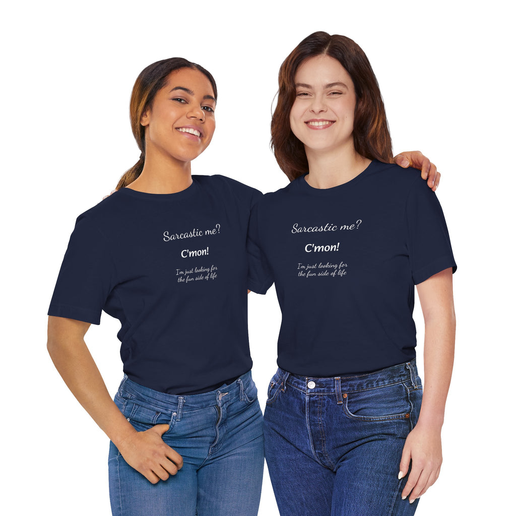 Bold Design Tee,Funny Unisex T shirt, Sarcastic Tee,Birthday Gift Neutral Gender. 'SARCASTIC ME?'
