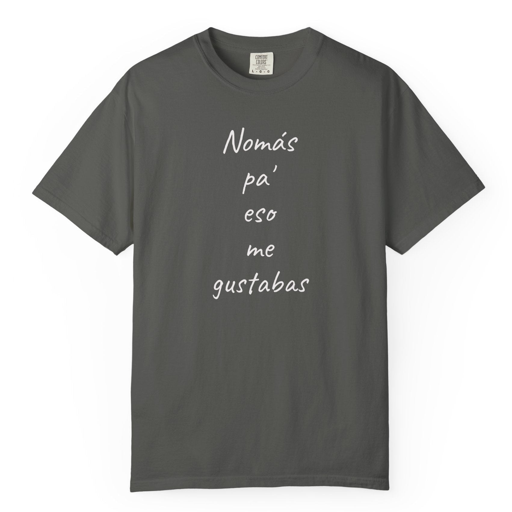 Funny Mexican T-shirt,Humorous T shirt,Gift for Latin People,Mexican Sayings T shirt,'Nomás pa' eso me gustabas'