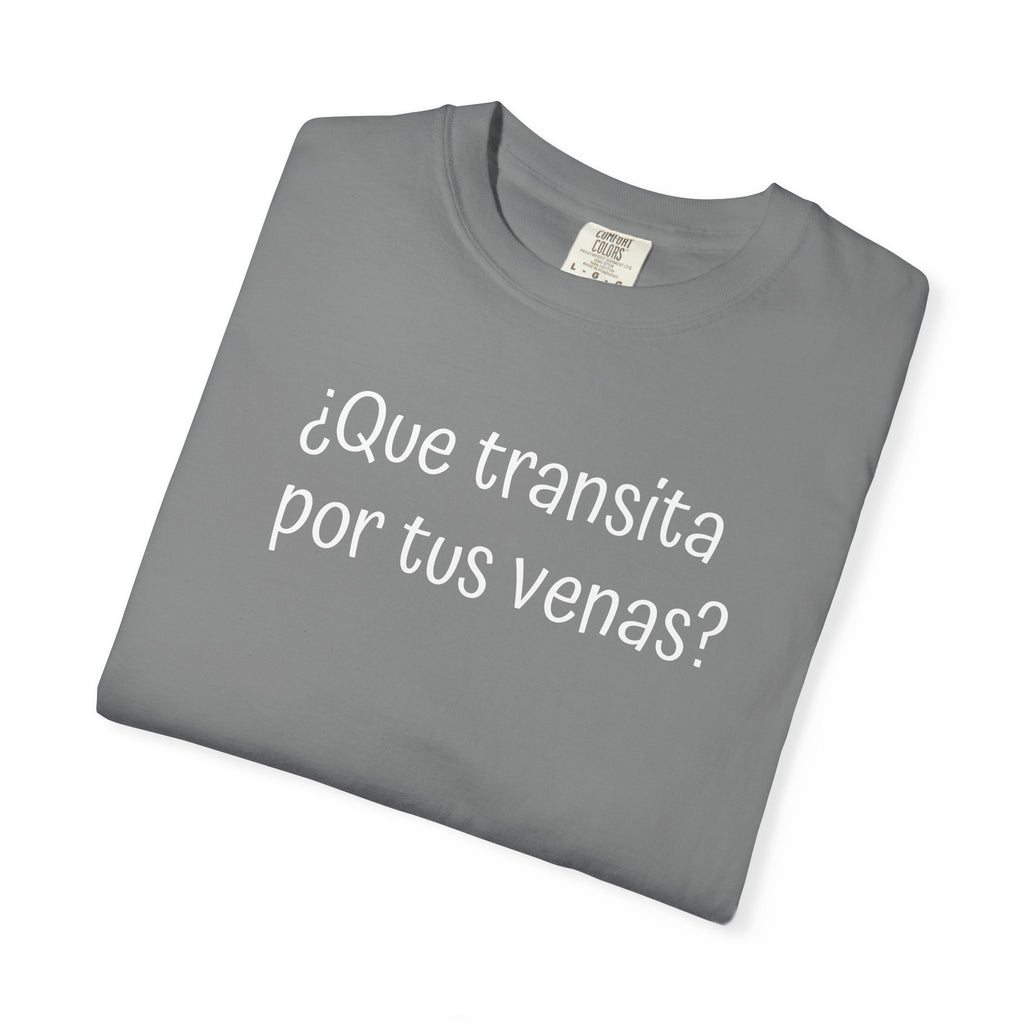 Funny Unisex T-shirt,Mexican Humor Tee,Sarcastic Shirt,Confortable Wear T shirt.'Que transita por tus venas?'
