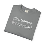 Funny Unisex T-shirt,Mexican Humor Tee,Sarcastic Shirt,Confortable Wear T shirt.'Que transita por tus venas?'