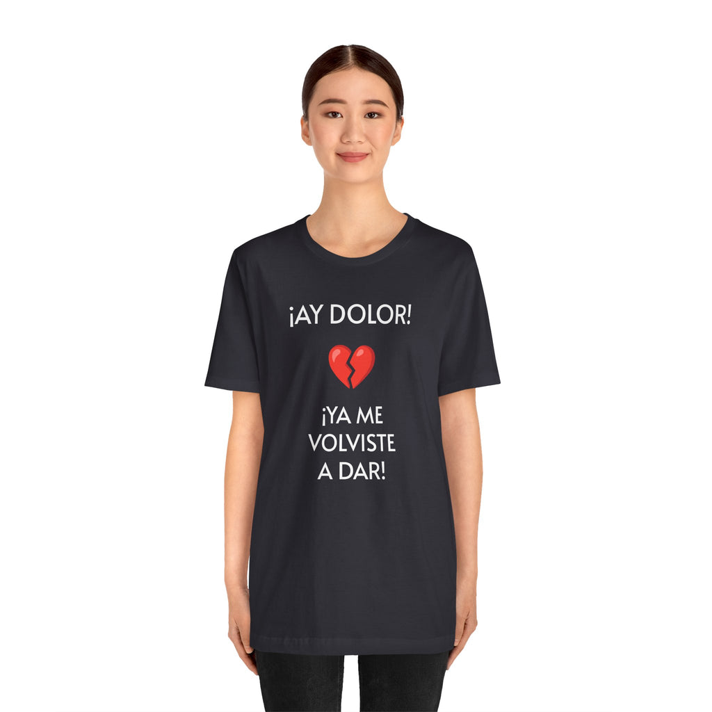Funny Women's Tee, Humorous T-Shirt, Sarcastic Ladies Top, Hilarious Shirt for Her, Cute Joke Tee for Girls. 'AY DOLOR...'