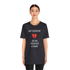 Funny Women's Tee, Humorous T-Shirt, Sarcastic Ladies Top, Hilarious Shirt for Her, Cute Joke Tee for Girls. 'AY DOLOR...'