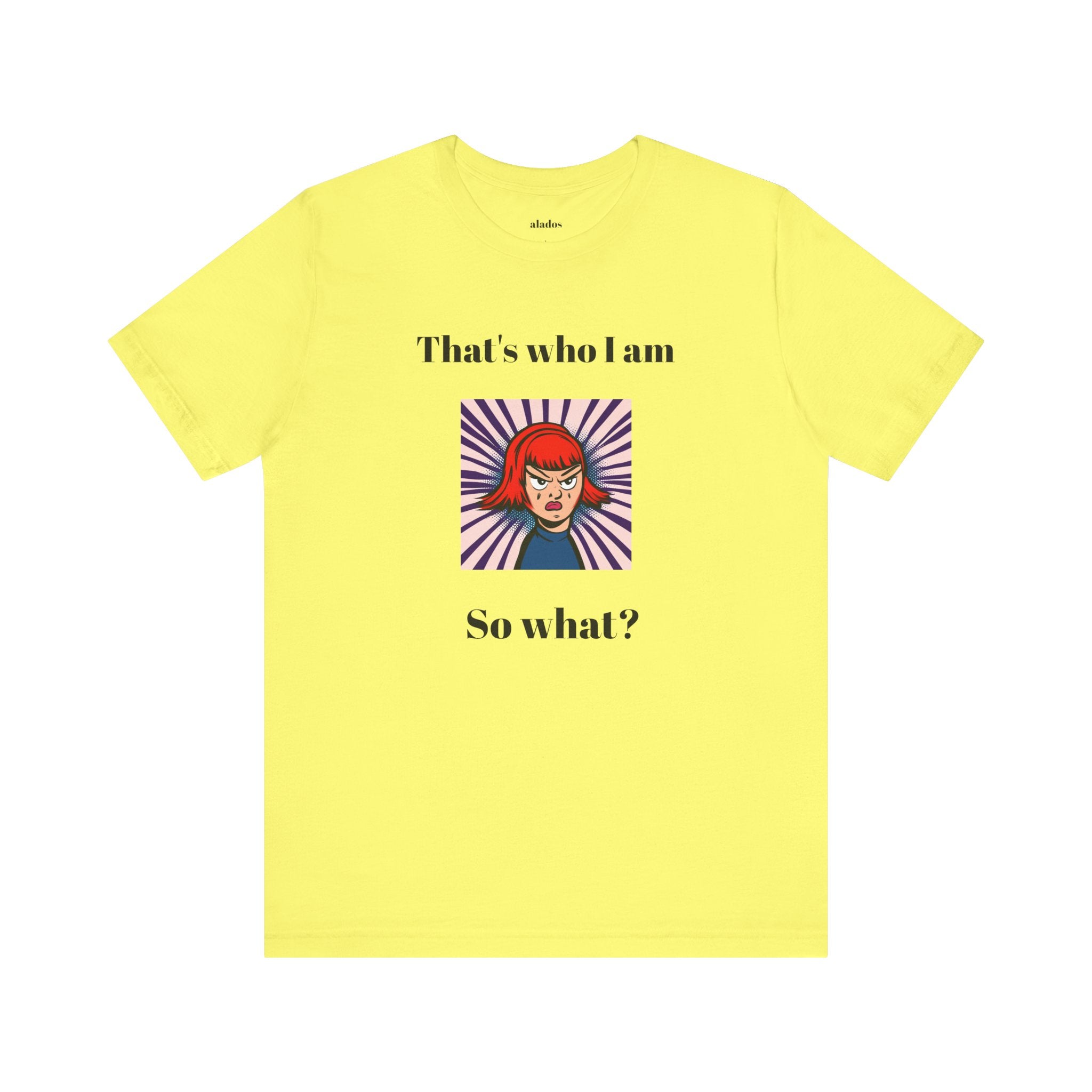 Bold Design Tee,Casual Wear for Women,Unique Graphic Tee,Gift for Teens.- "That's Who I Am, So What?" -