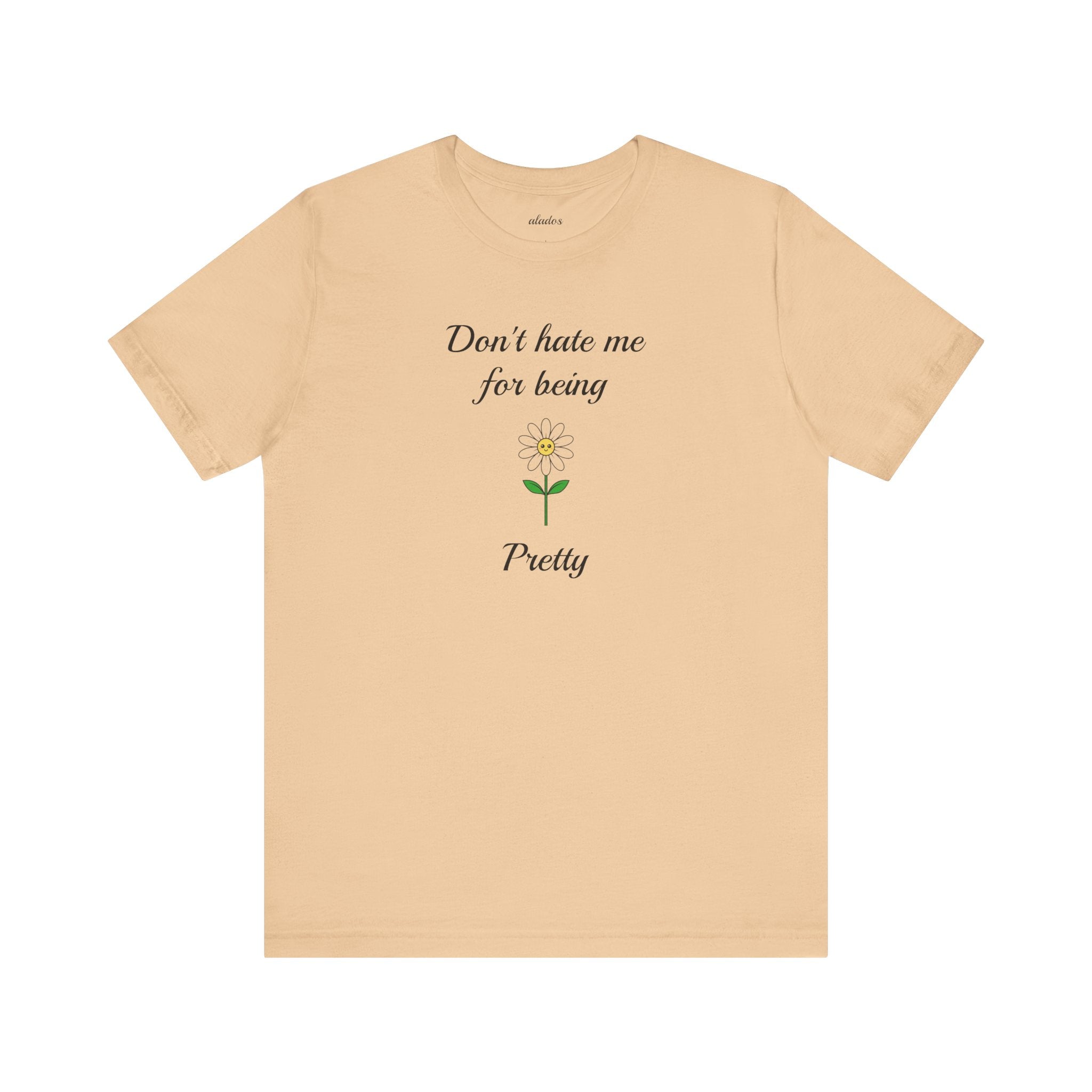Best Gift for Teens,Cute Women's Tee,Casual Wear for Girls,Cool Present for Girlfriend. 'Don't Hate Me For Being Pretty'