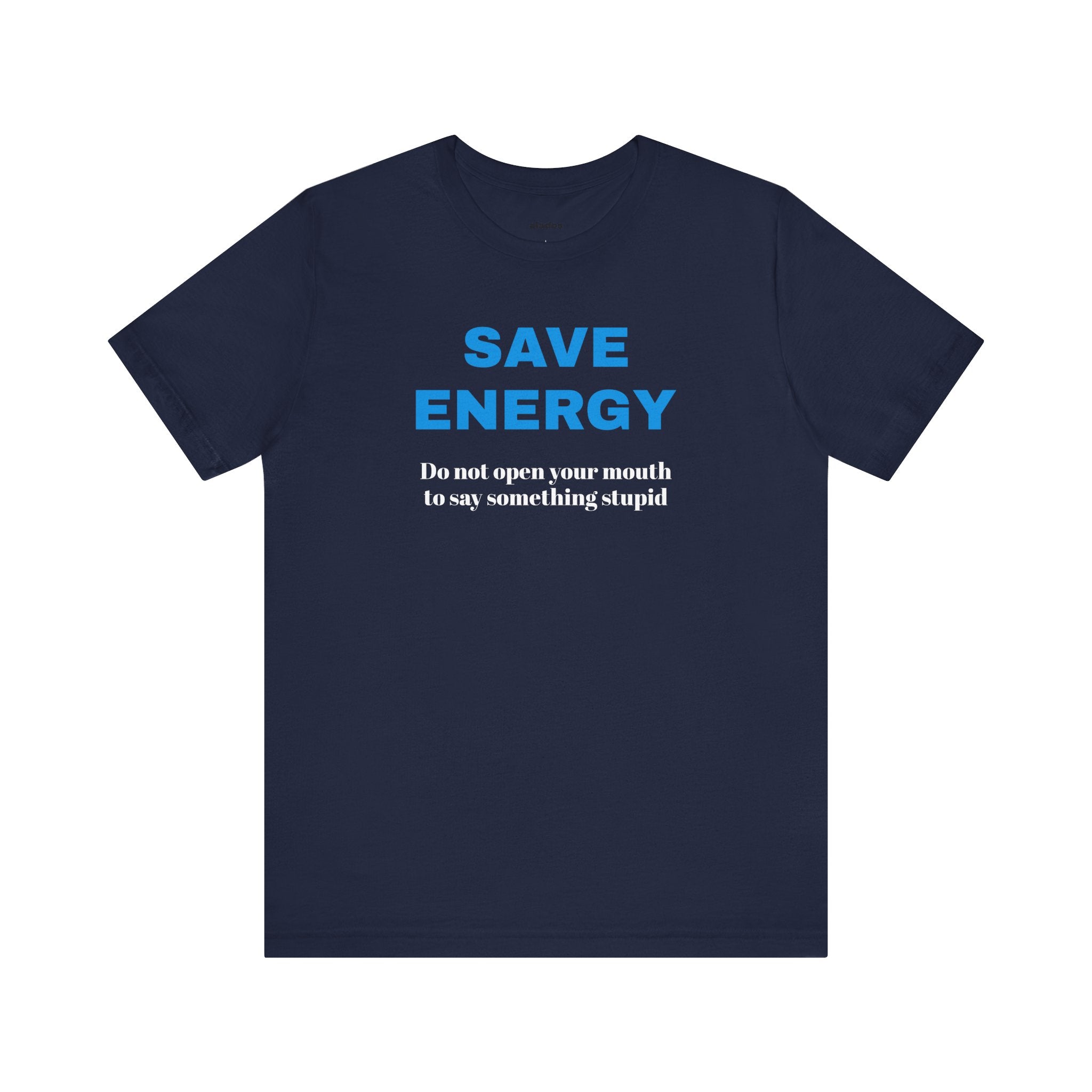 Funny Unisex T-Shirt , Sarcastic Tee,Casual Wear Shirt  Gift for Friends,Best Gift for Friends 'SAVE ENERGY'
