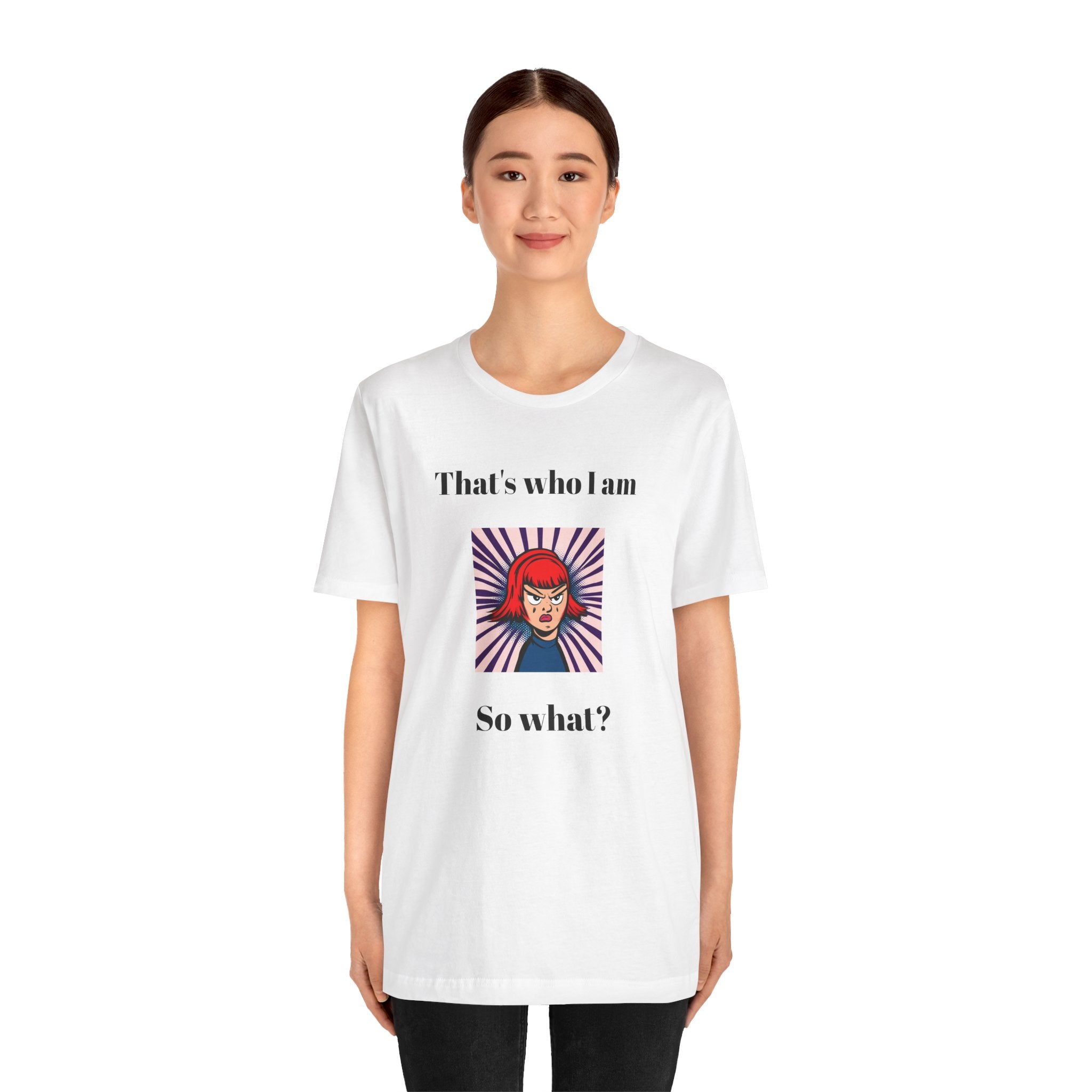 Bold Design Tee,Casual Wear for Women,Unique Graphic Tee,Gift for Teens.- "That's Who I Am, So What?" -