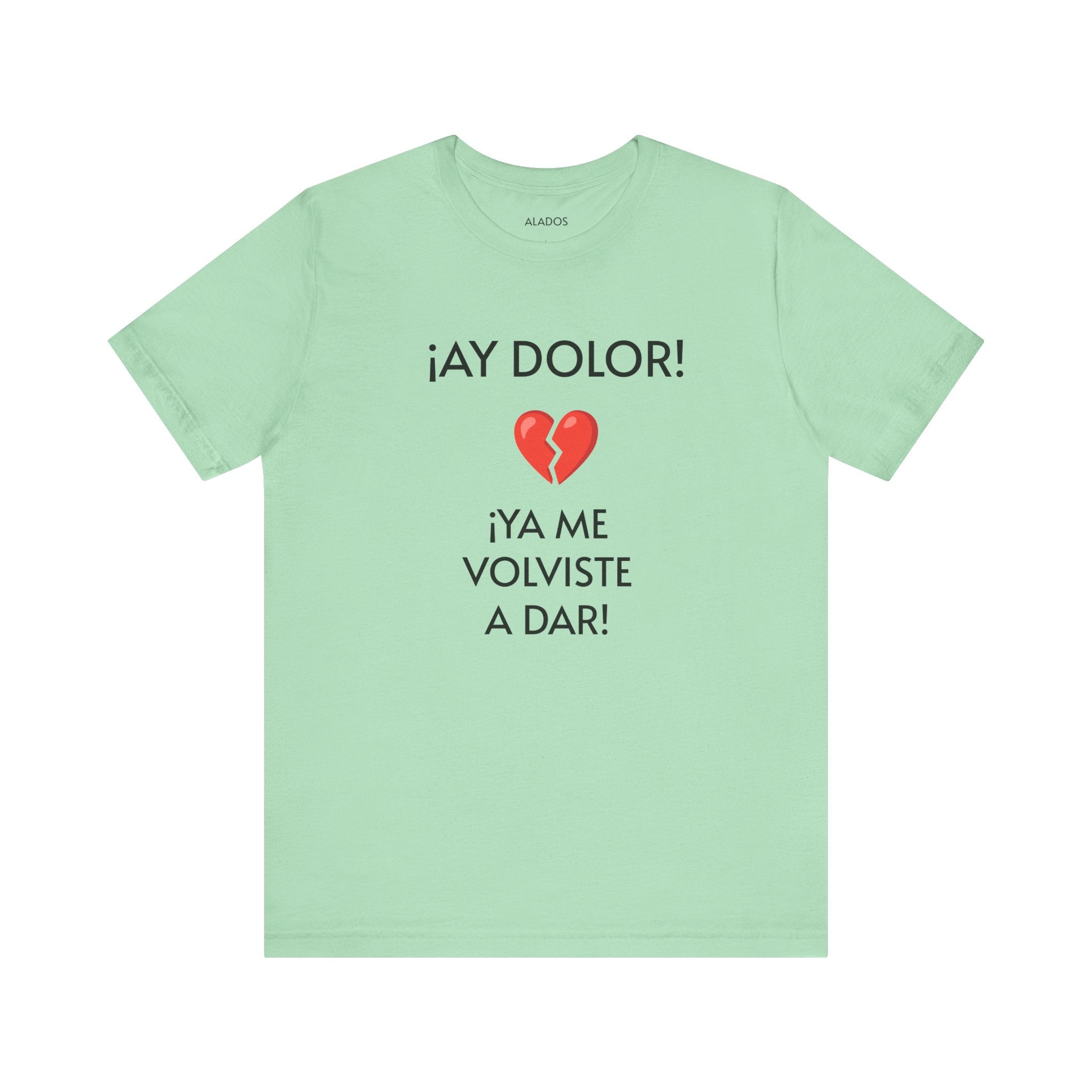 Cute Gift for Teens,Funny Mexican Tee with Heartbreak Design, Casual Wear for Women, Heartbreak Theme, Great gift for Teens.'¡AY DOLOR,!'