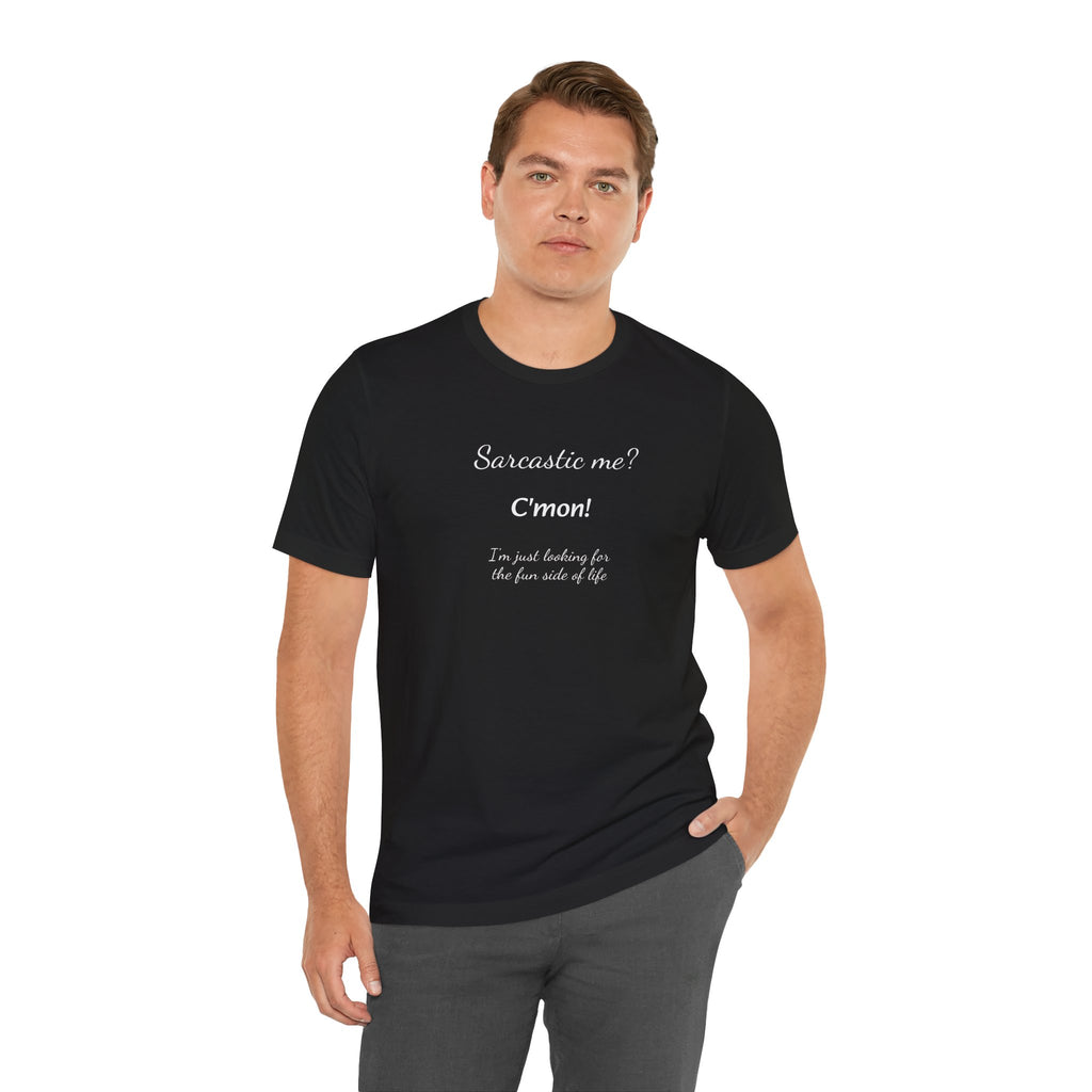 Funny T shirt, Sarcastic Tee,Neutral Gender. SARCASTIC ME?