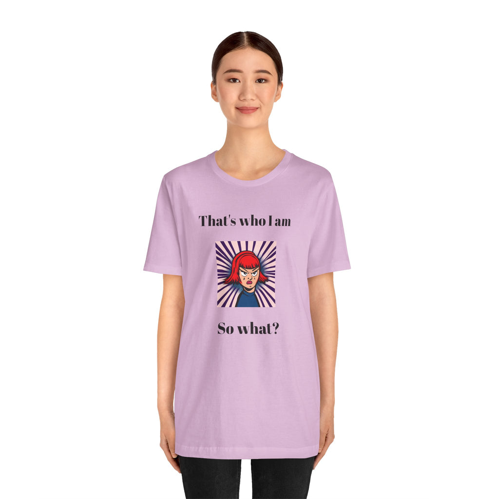 Bold Design Tee,Casual Wear for Women,Unique Graphic Tee,Gift for Teens.- "That's Who I Am, So What?" -