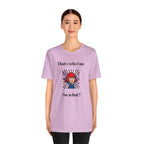 Bold Design Tee,Casual Wear for Women,Unique Graphic Tee,Gift for Teens.- "That's Who I Am, So What?" -