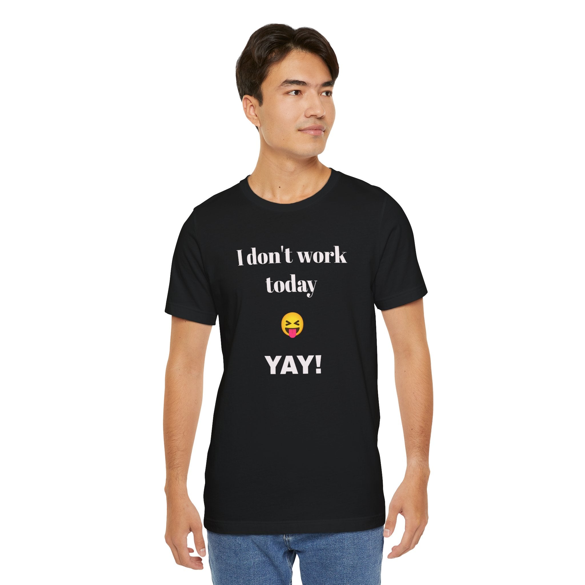 Unisex Jersey Short Sleeve Tee - Fun Relaxed Day Shirt-I don't work today.