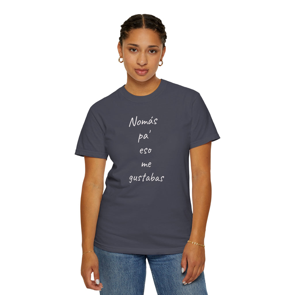 Funny Mexican T-shirt,Humorous T shirt,Gift for Latin People,Mexican Sayings T shirt,'Nomás pa' eso me gustabas'