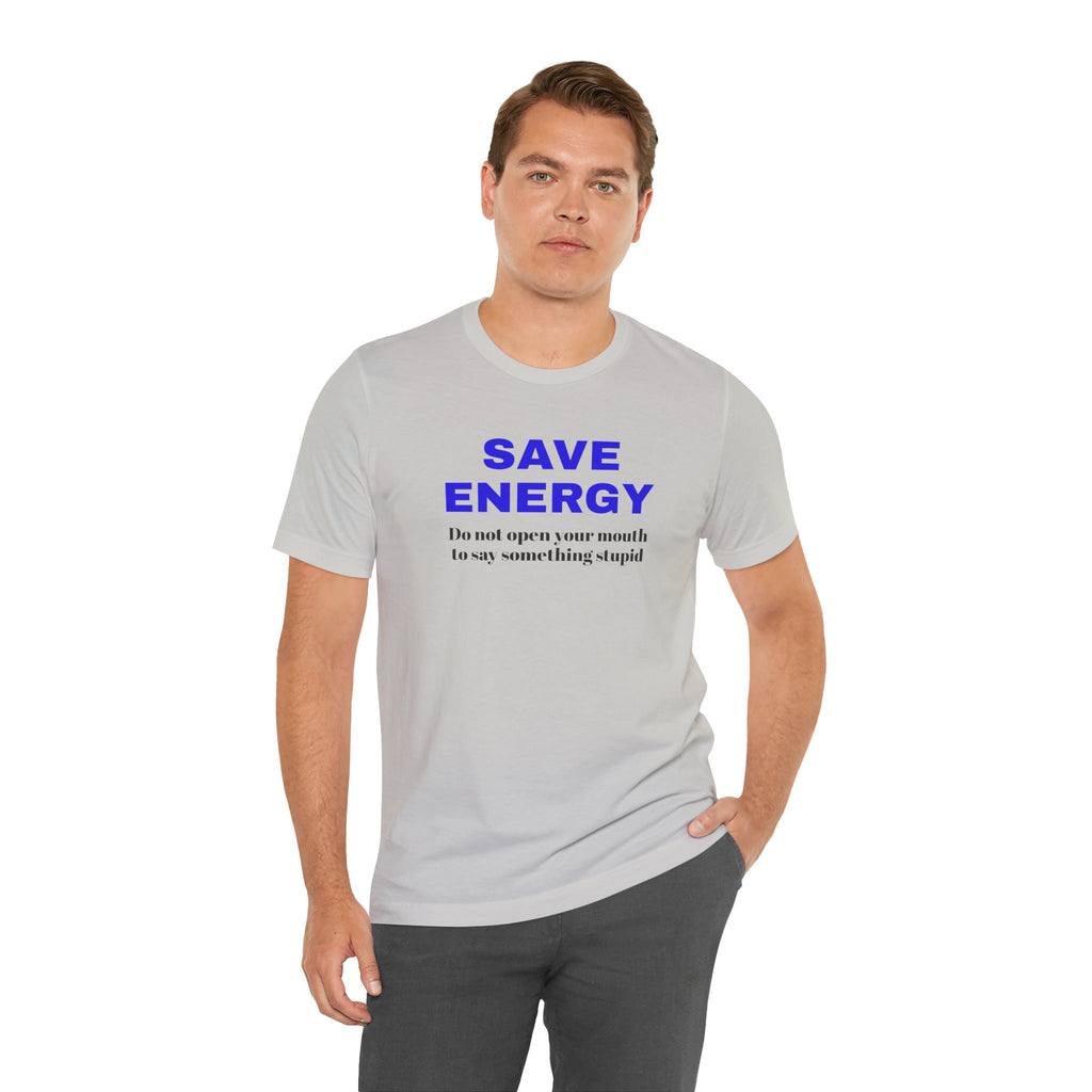Funny Unisex T-Shirt , Sarcastic Tee,Casual Wear Shirt  Gift for Friends,Best Gift for Friends 'SAVE ENERGY'
