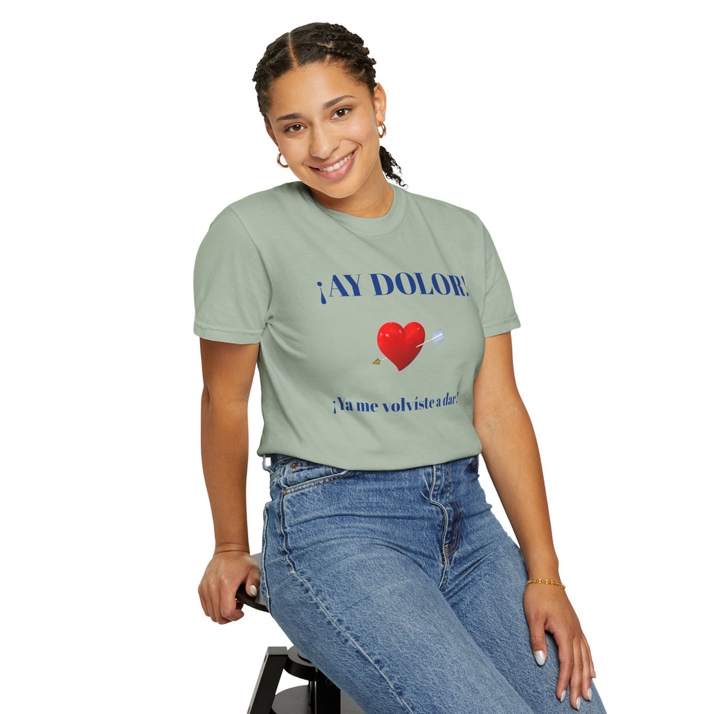 Funny Mexican Tee for Women — Garment-Dyed T-Shirt,Mexican Sayings Tee.'Ay Dolor...'