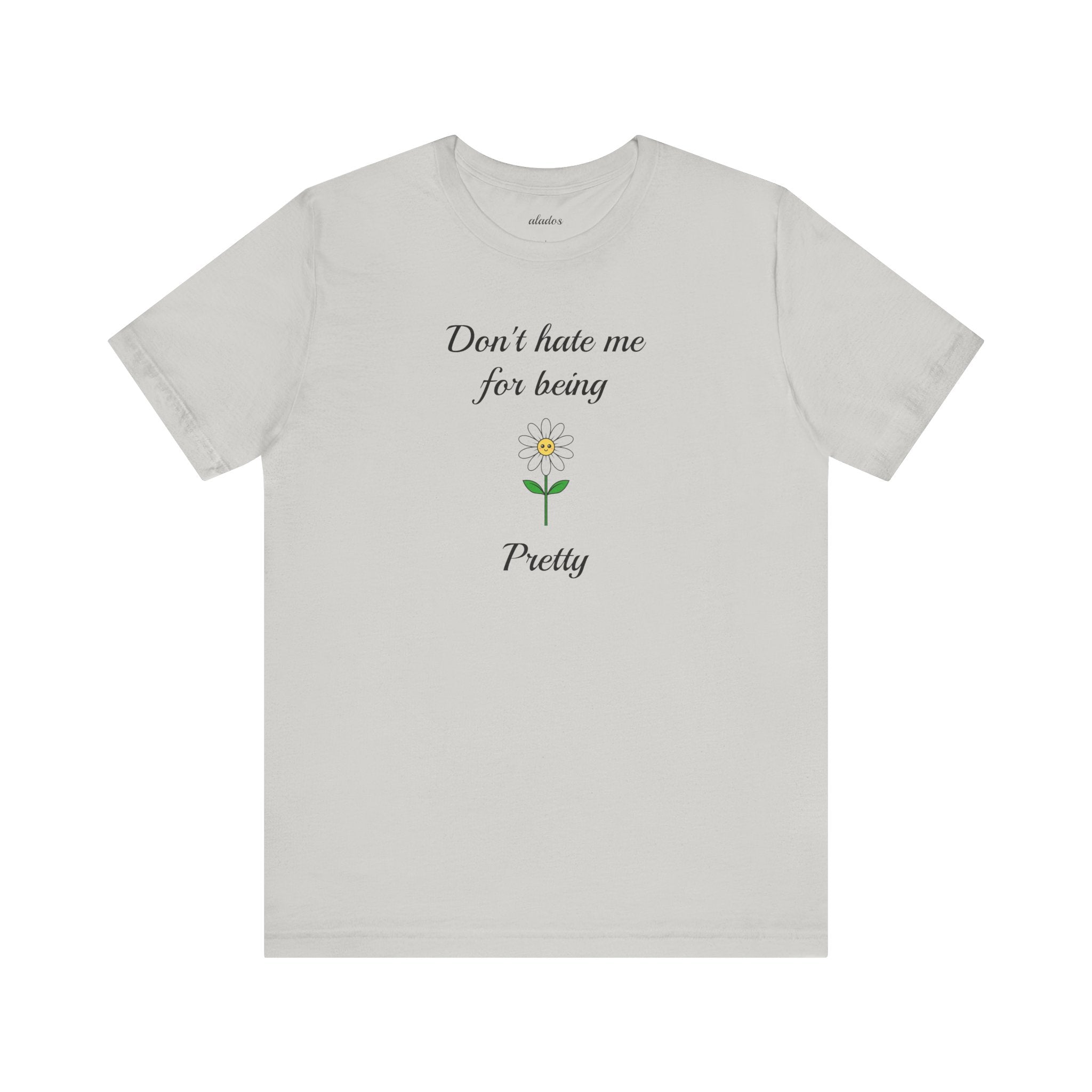 Best Gift for Teens,Cute Women's Tee,Casual Wear for Girls,Cool Present for Girlfriend. 'Don't Hate Me For Being Pretty'