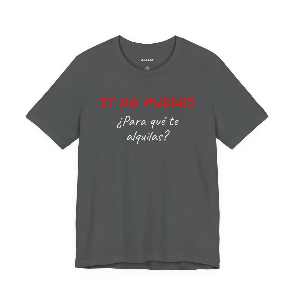 Sarcastic Unisex Jersey Tee - 'Si No Puedes, ¿Para Qué Te Alquilas?'-Mexican Humor T shit.