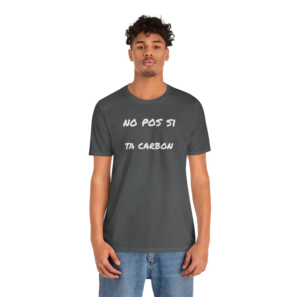 Unisex Graphic Tee, Casual T-Shirt, Gift for Friends, Everyday Wear, Summer Fashion, Mexican Humor T shirt. 'No pos si,ta carbon'