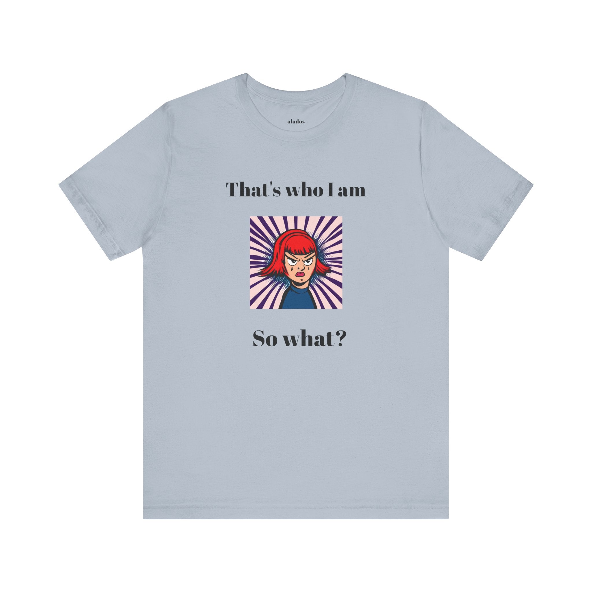 Bold Design Tee,Casual Wear for Women,Unique Graphic Tee,Gift for Teens.- "That's Who I Am, So What?" -